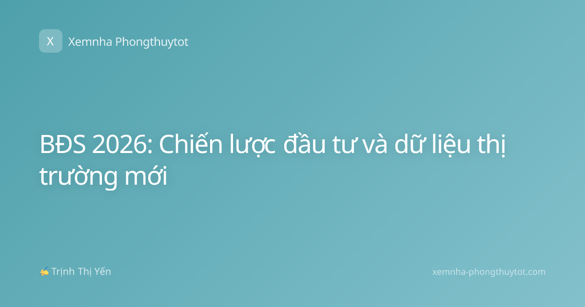 BĐS 2026: Chiến lược đầu tư và dữ liệu thị trường mới