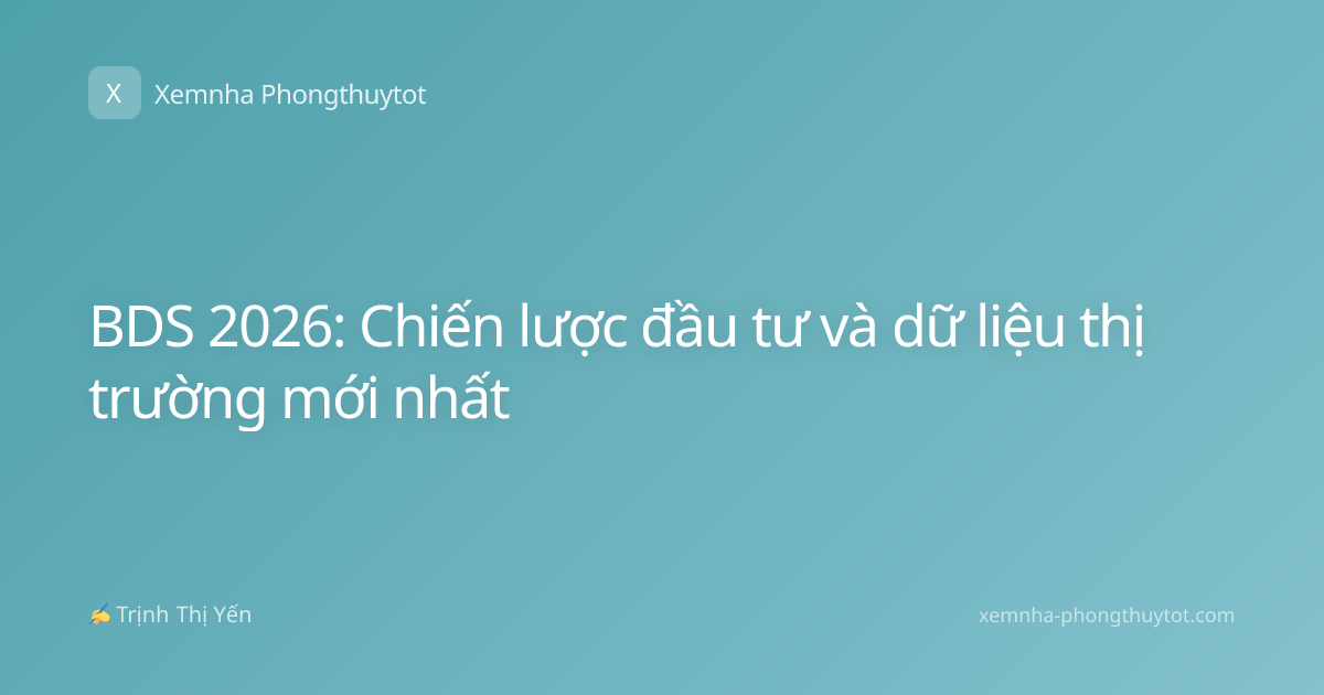 BDS 2026: Chiến lược đầu tư và dữ liệu thị trường mới nhất