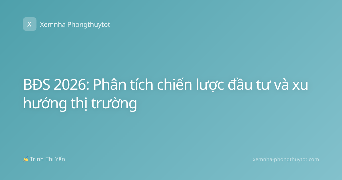 BĐS 2026: Phân tích chiến lược đầu tư và xu hướng thị trường