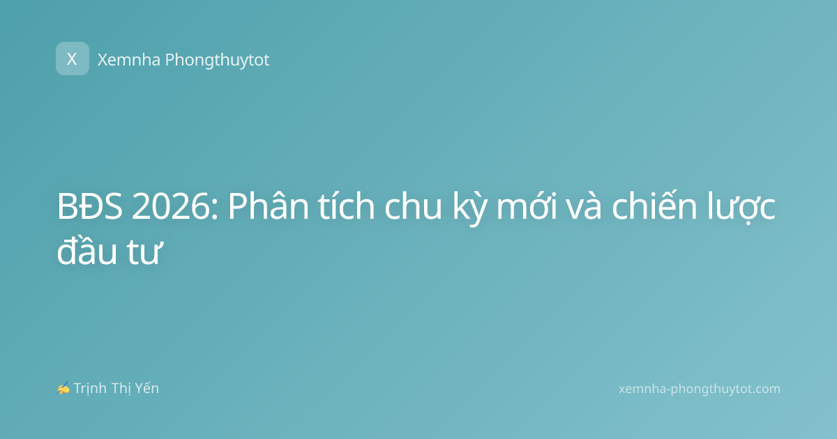 BĐS 2026: Phân tích chu kỳ mới và chiến lược đầu tư