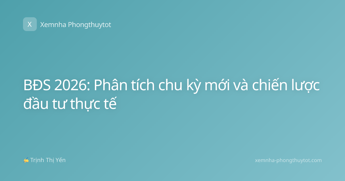 BĐS 2026: Phân tích chu kỳ mới và chiến lược đầu tư thực tế