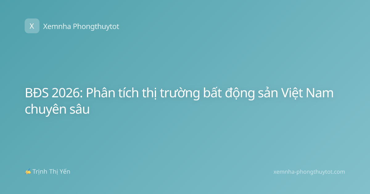 BĐS 2026: Phân tích thị trường bất động sản Việt Nam chuyên sâu