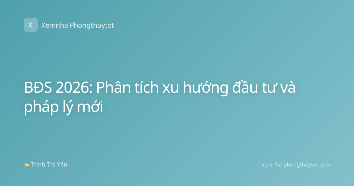 BĐS 2026: Phân tích xu hướng đầu tư và pháp lý mới