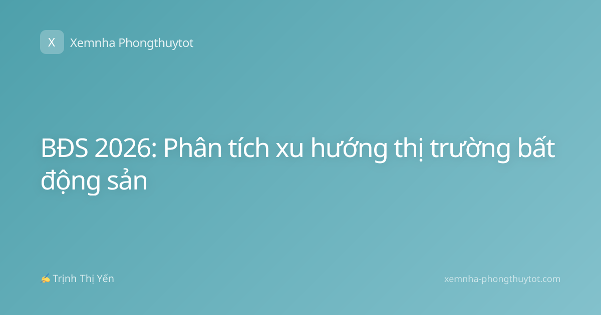 BĐS 2026: Phân tích xu hướng thị trường bất động sản