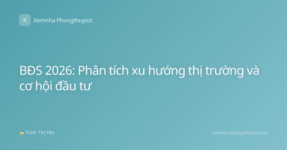 BĐS 2026: Phân tích xu hướng thị trường và cơ hội đầu tư