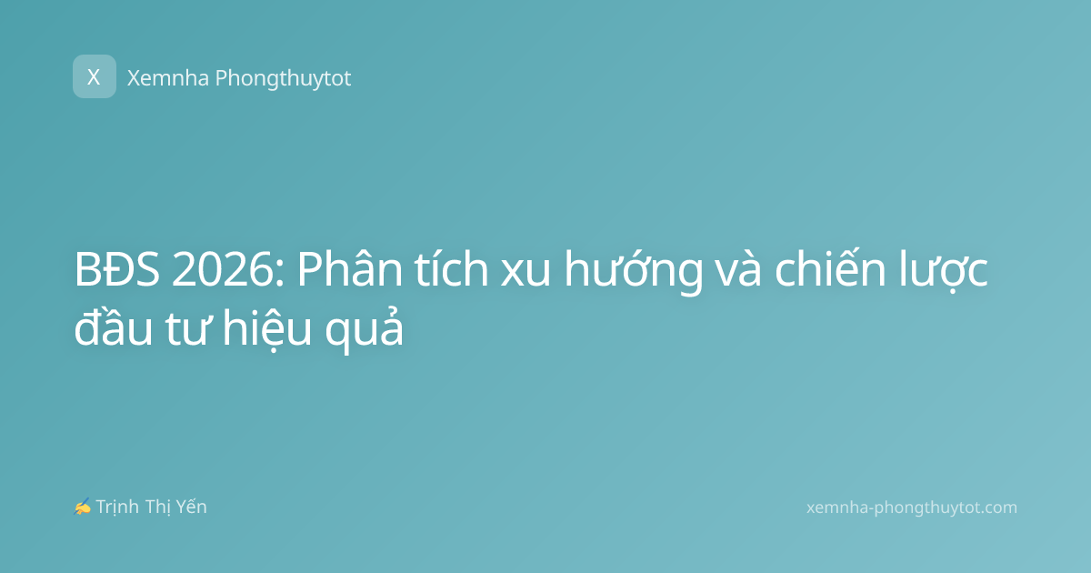 BĐS 2026: Phân tích xu hướng và chiến lược đầu tư hiệu quả