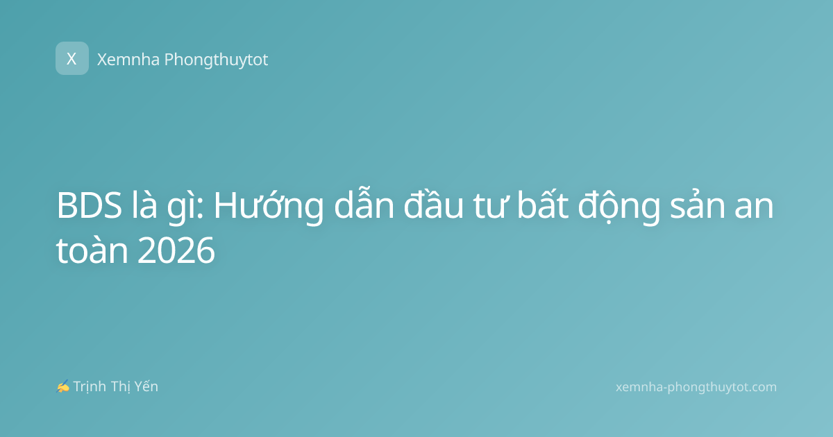 BDS là gì: Hướng dẫn đầu tư bất động sản an toàn 2026