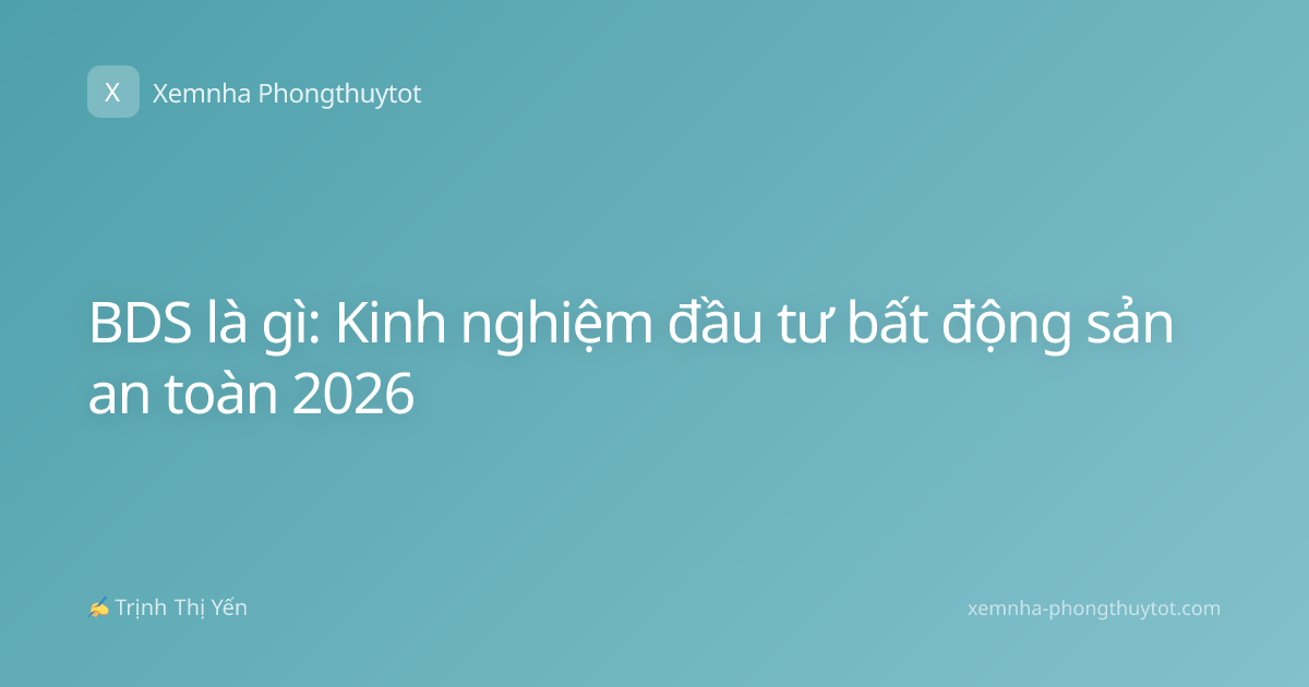 BDS là gì: Kinh nghiệm đầu tư bất động sản an toàn 2026