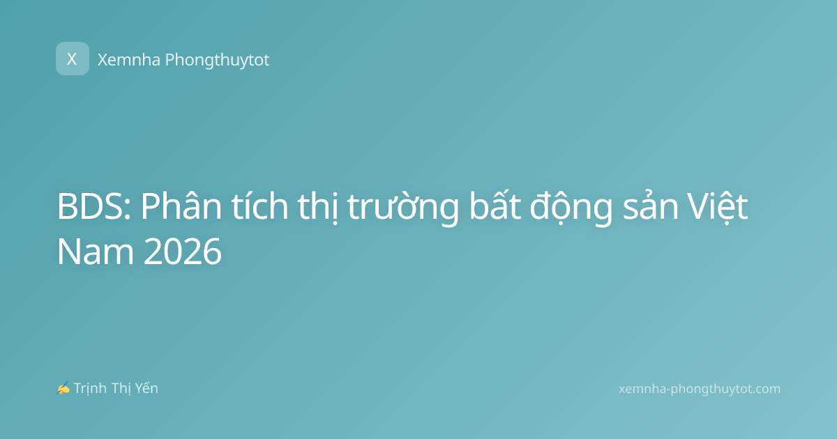 BDS: Phân tích thị trường bất động sản Việt Nam 2026