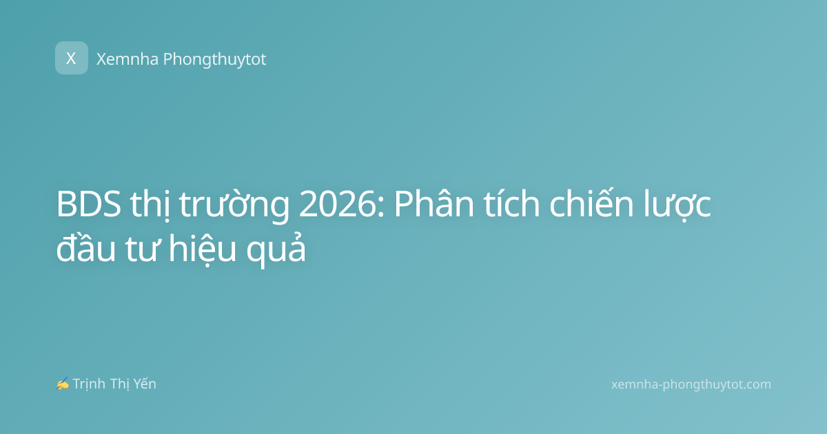 BDS thị trường 2026: Phân tích chiến lược đầu tư hiệu quả