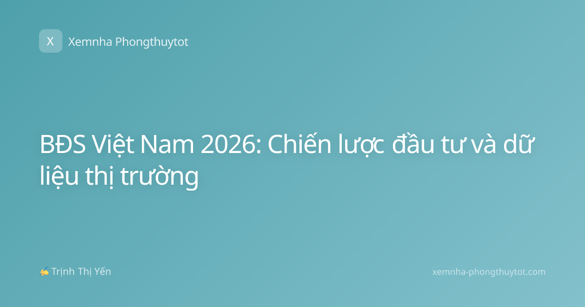 BĐS Việt Nam 2026: Chiến lược đầu tư và dữ liệu thị trường