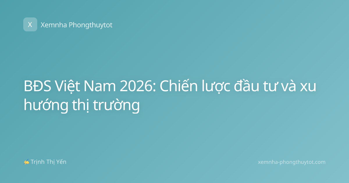 BĐS Việt Nam 2026: Chiến lược đầu tư và xu hướng thị trường